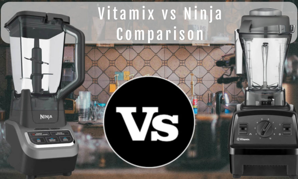 The Comparison of Vitamix Vs. Ninja Blender 2020 (Top Selling Blender)